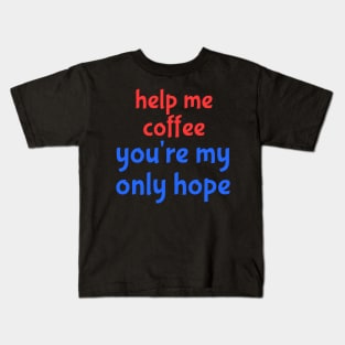 help me coffee Kids T-Shirt